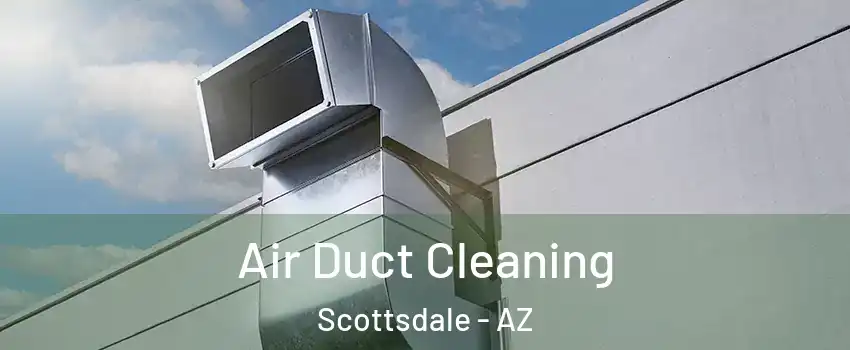Air Duct Cleaning Scottsdale - AZ