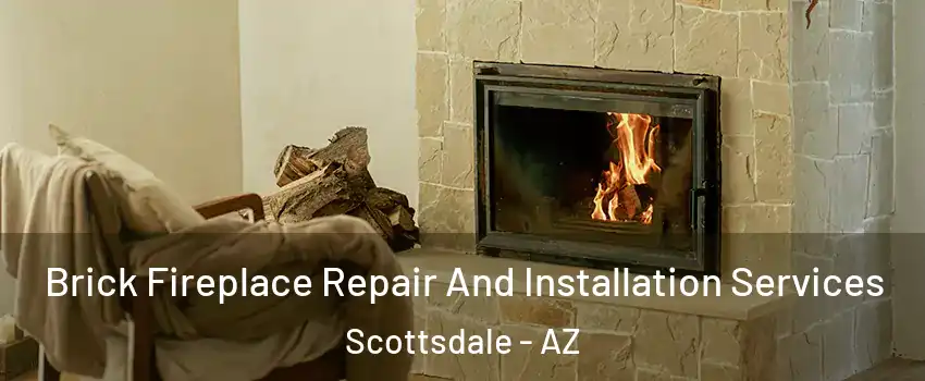 Brick Fireplace Repair And Installation Services Scottsdale - AZ