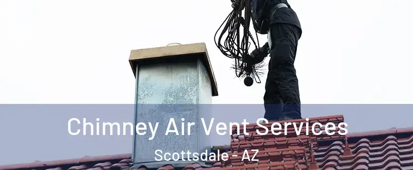 Chimney Air Vent Services Scottsdale - AZ