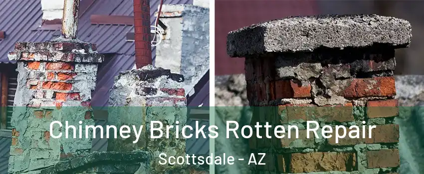 Chimney Bricks Rotten Repair Scottsdale - AZ
