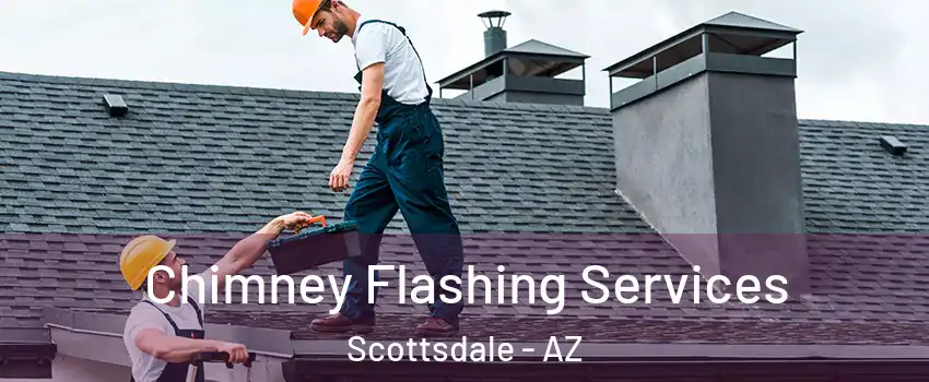 Chimney Flashing Services Scottsdale - AZ