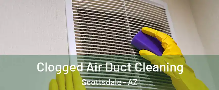 Clogged Air Duct Cleaning Scottsdale - AZ