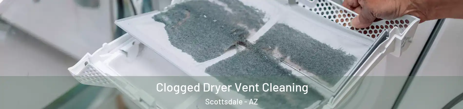 Clogged Dryer Vent Cleaning Scottsdale - AZ