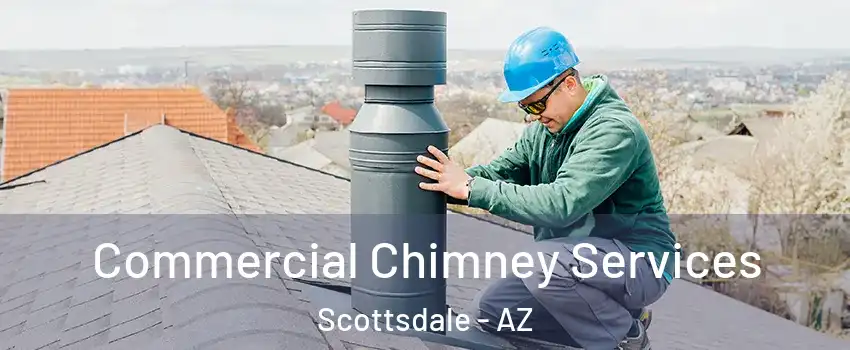 Commercial Chimney Services Scottsdale - AZ