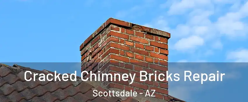 Cracked Chimney Bricks Repair Scottsdale - AZ