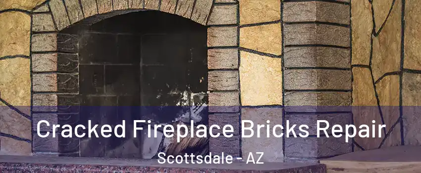 Cracked Fireplace Bricks Repair Scottsdale - AZ
