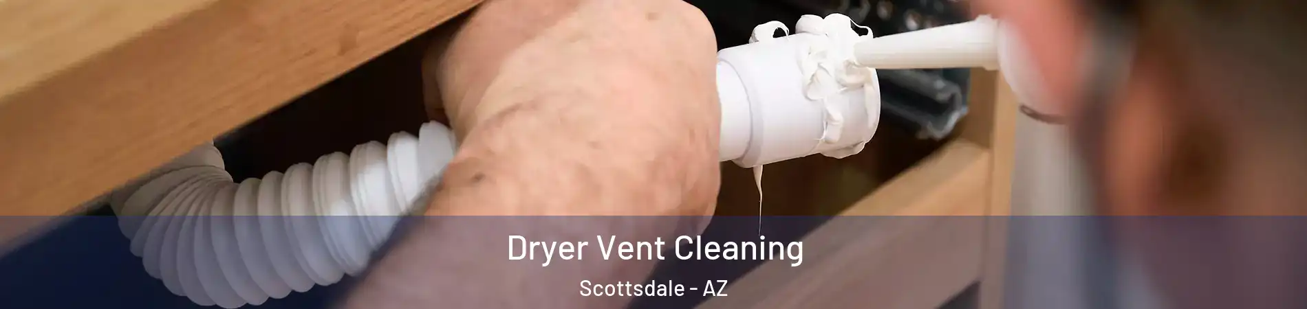 Dryer Vent Cleaning Scottsdale - AZ