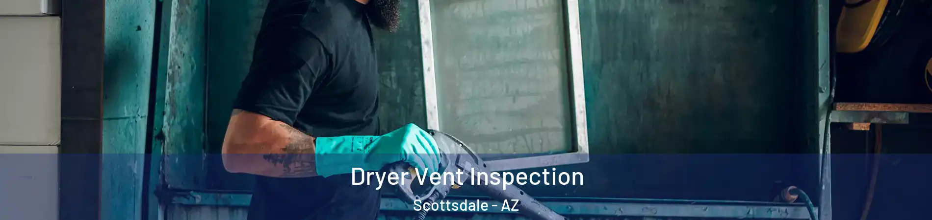 Dryer Vent Inspection Scottsdale - AZ