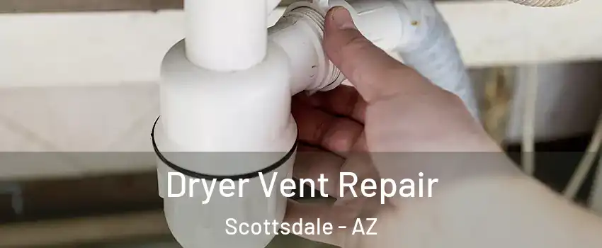Dryer Vent Repair Scottsdale - AZ