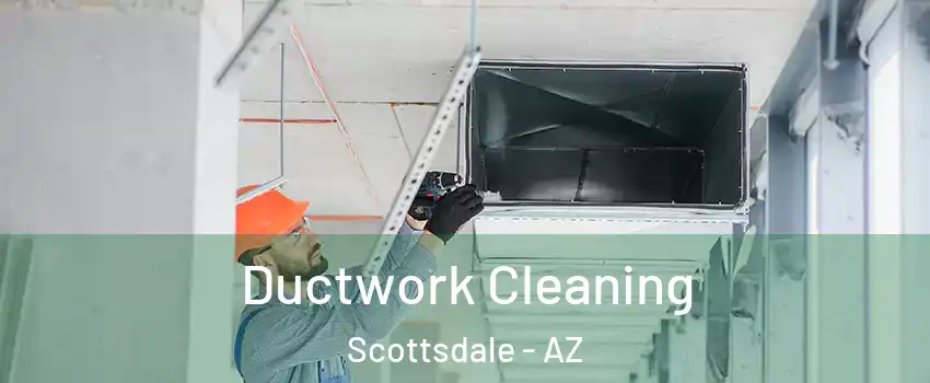 Ductwork Cleaning Scottsdale - AZ