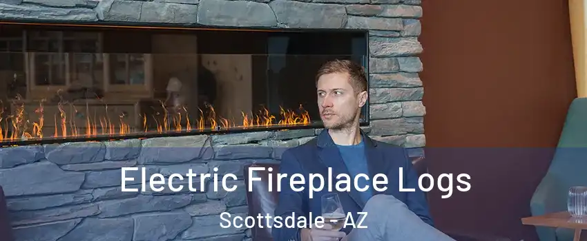 Electric Fireplace Logs Scottsdale - AZ