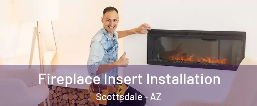 Fireplace Insert Installation Scottsdale - AZ
