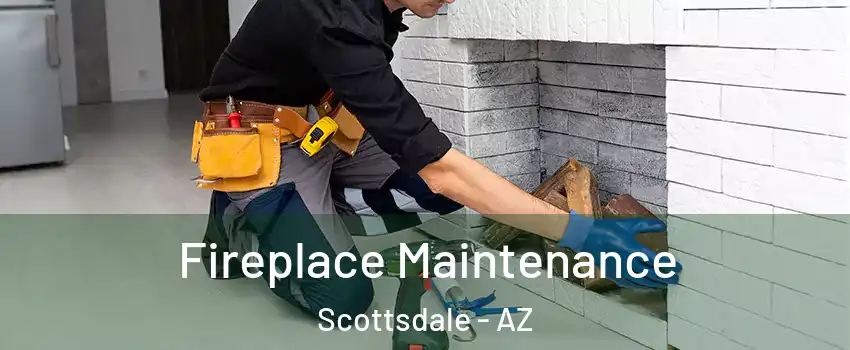 Fireplace Maintenance Scottsdale - AZ