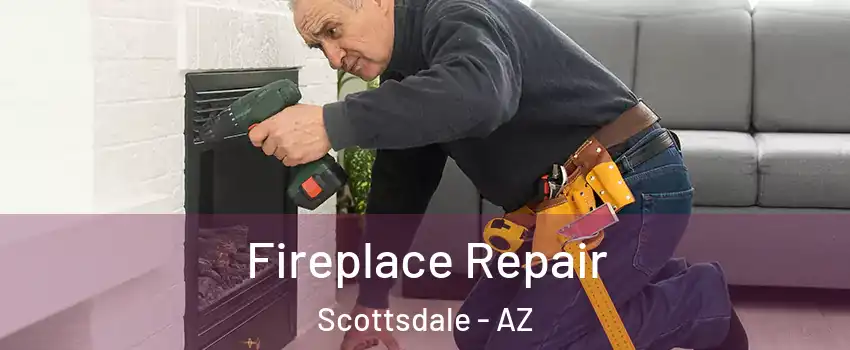 Fireplace Repair Scottsdale - AZ