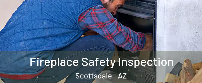 Fireplace Safety Inspection Scottsdale - AZ