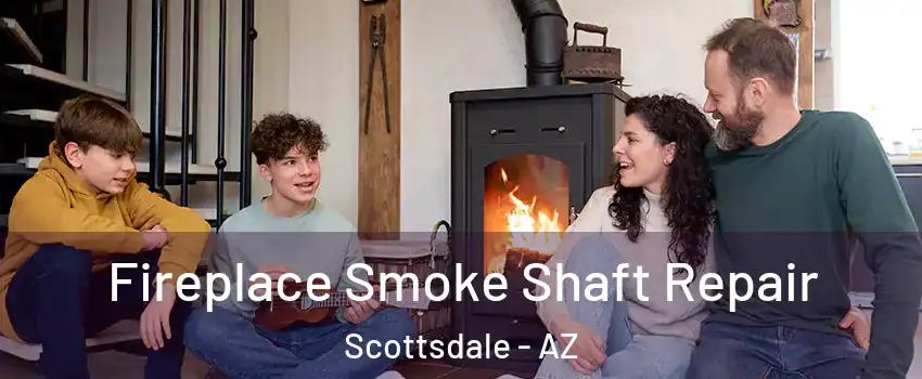 Fireplace Smoke Shaft Repair Scottsdale - AZ