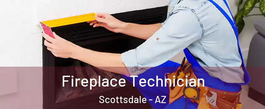 Fireplace Technician Scottsdale - AZ