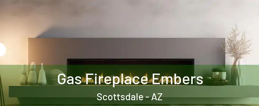 Gas Fireplace Embers Scottsdale - AZ