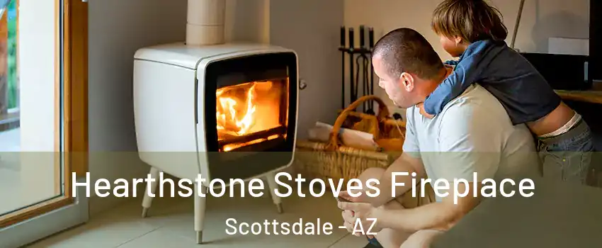 Hearthstone Stoves Fireplace Scottsdale - AZ