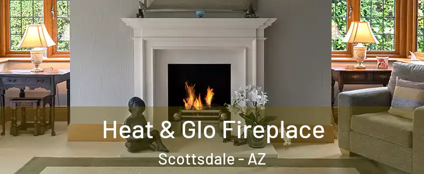 Heat & Glo Fireplace Scottsdale - AZ
