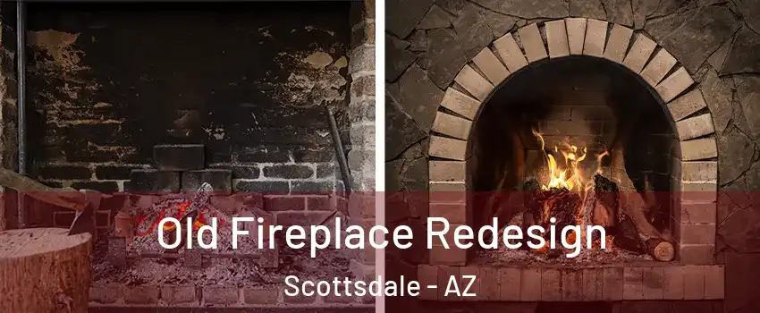 Old Fireplace Redesign Scottsdale - AZ