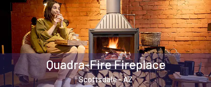 Quadra-Fire Fireplace Scottsdale - AZ