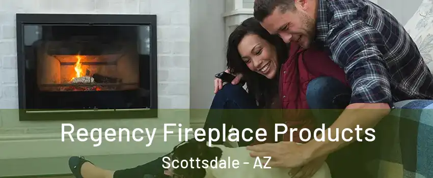 Regency Fireplace Products Scottsdale - AZ