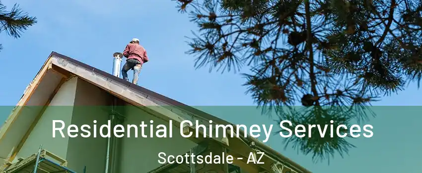 Residential Chimney Services Scottsdale - AZ