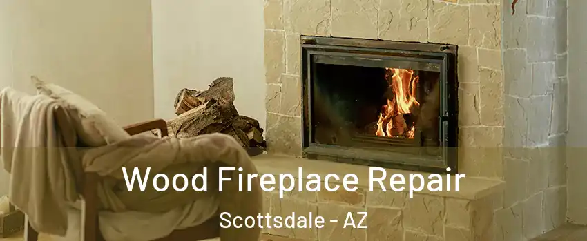 Wood Fireplace Repair Scottsdale - AZ