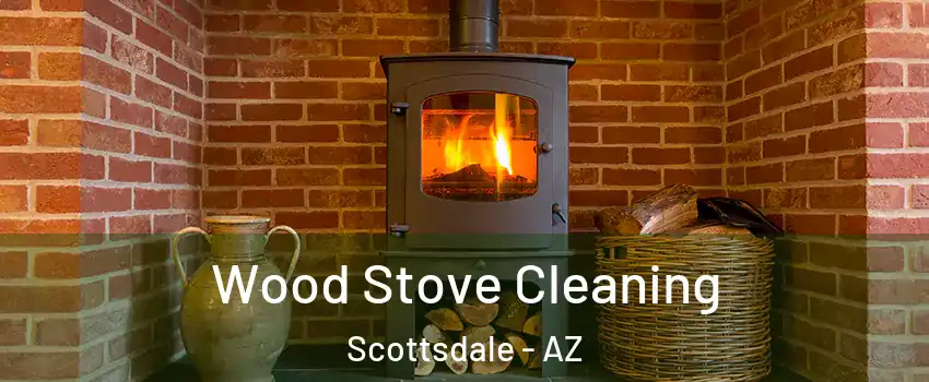 Wood Stove Cleaning Scottsdale - AZ