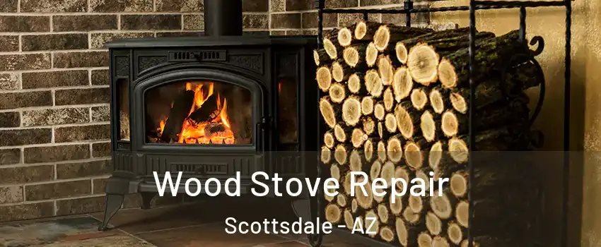 Wood Stove Repair Scottsdale - AZ